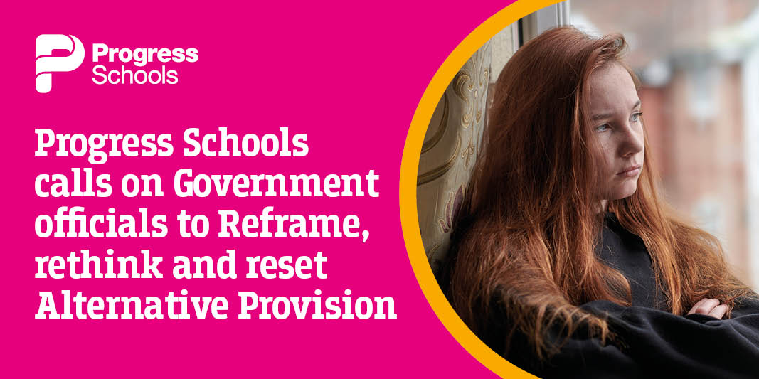 Progress Schools calls on Government officials to reframe, rethink and reset Alternative Provision